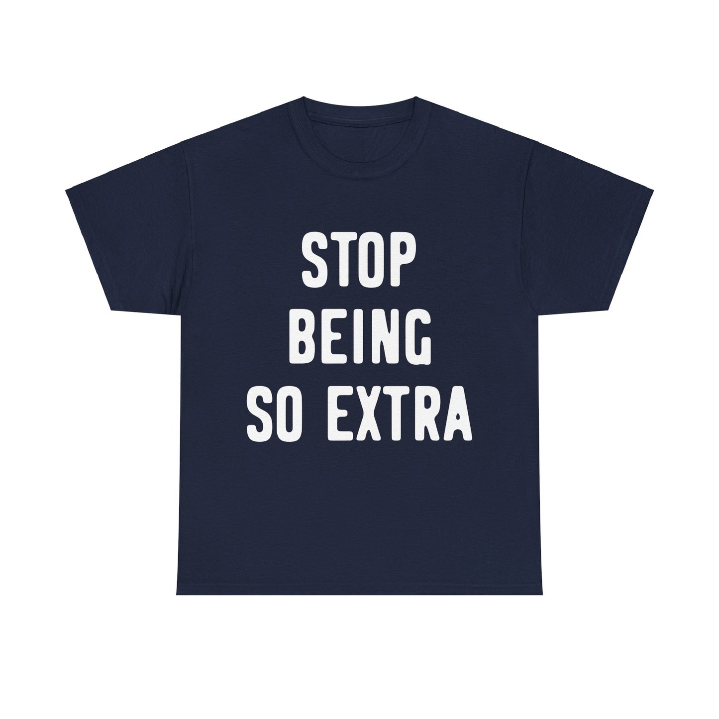 Stop Being So Extra Unisex Graphic T-Shirt, Sizes S-5XL