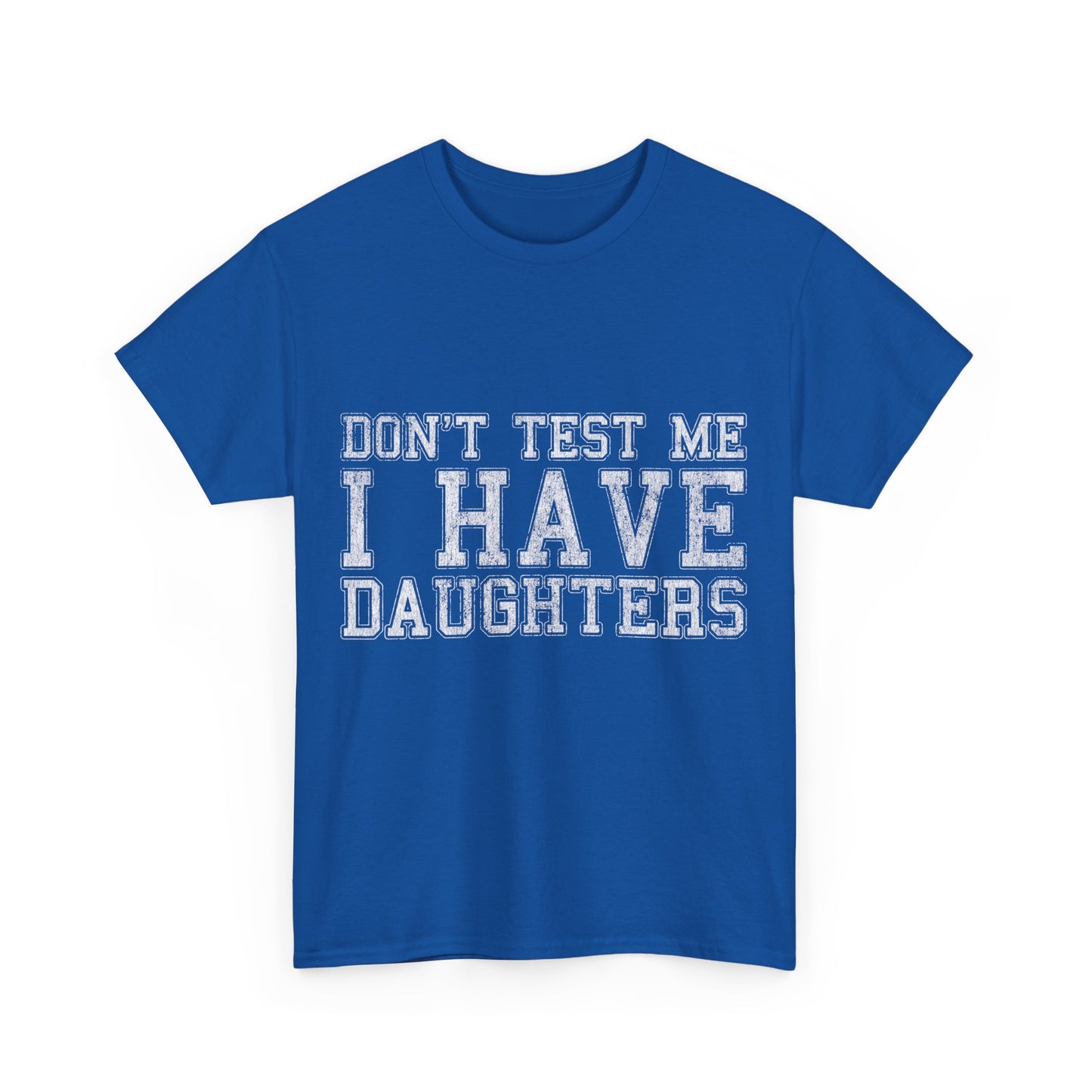 Don't Test Me I Have Daughters Unisex Graphic T-Shirt, Sizes S-5XL