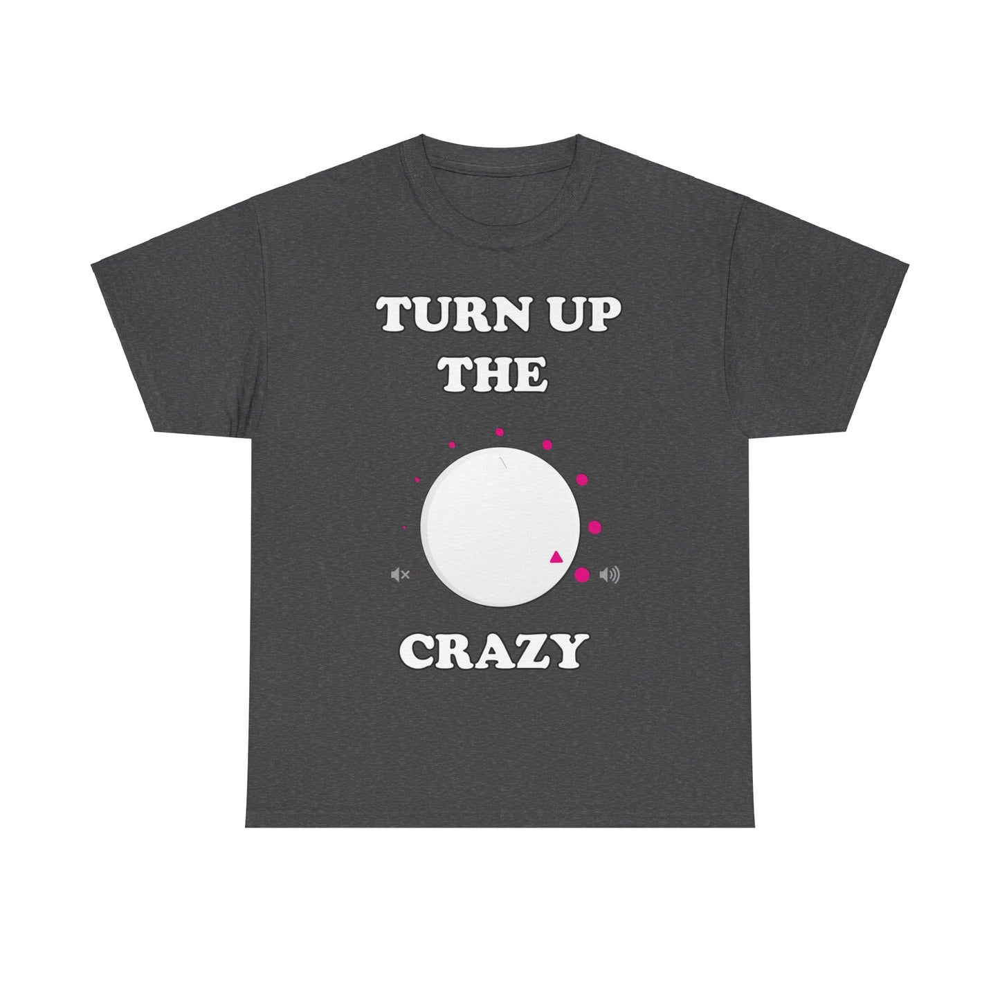 Turn Up The Crazy Funny Sarcastic Unisex Graphic T-Shirt, Sizes S-5XL