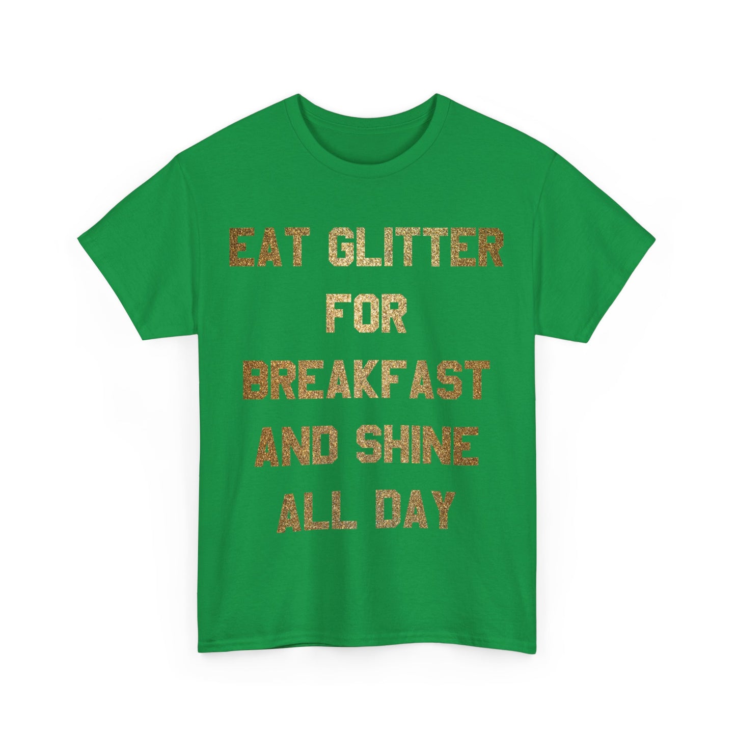 Eat Glitter And Shine All Day Unisex Graphic T-Shirt, Sizes S-5XL