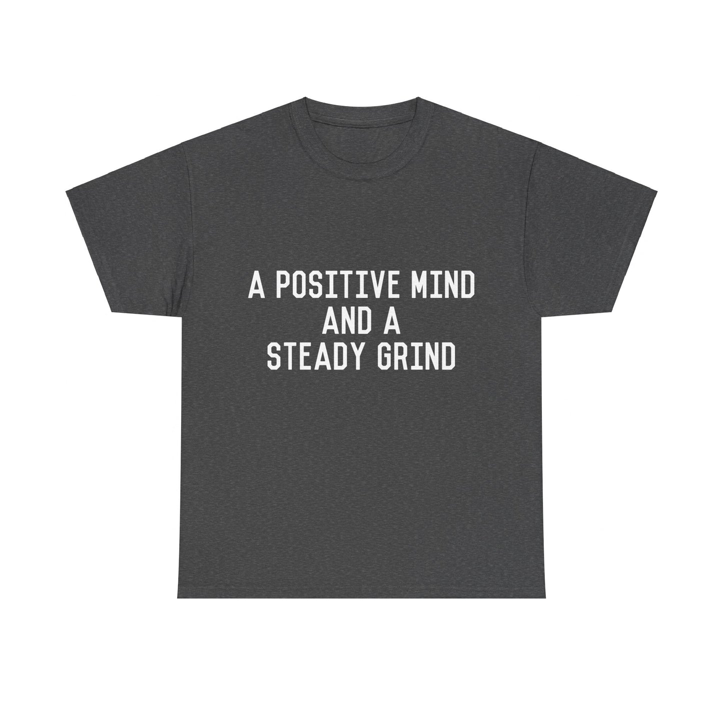 A Positive Mind and a Steady Grind Unisex Graphic T-Shirt, Sizes S-5XL