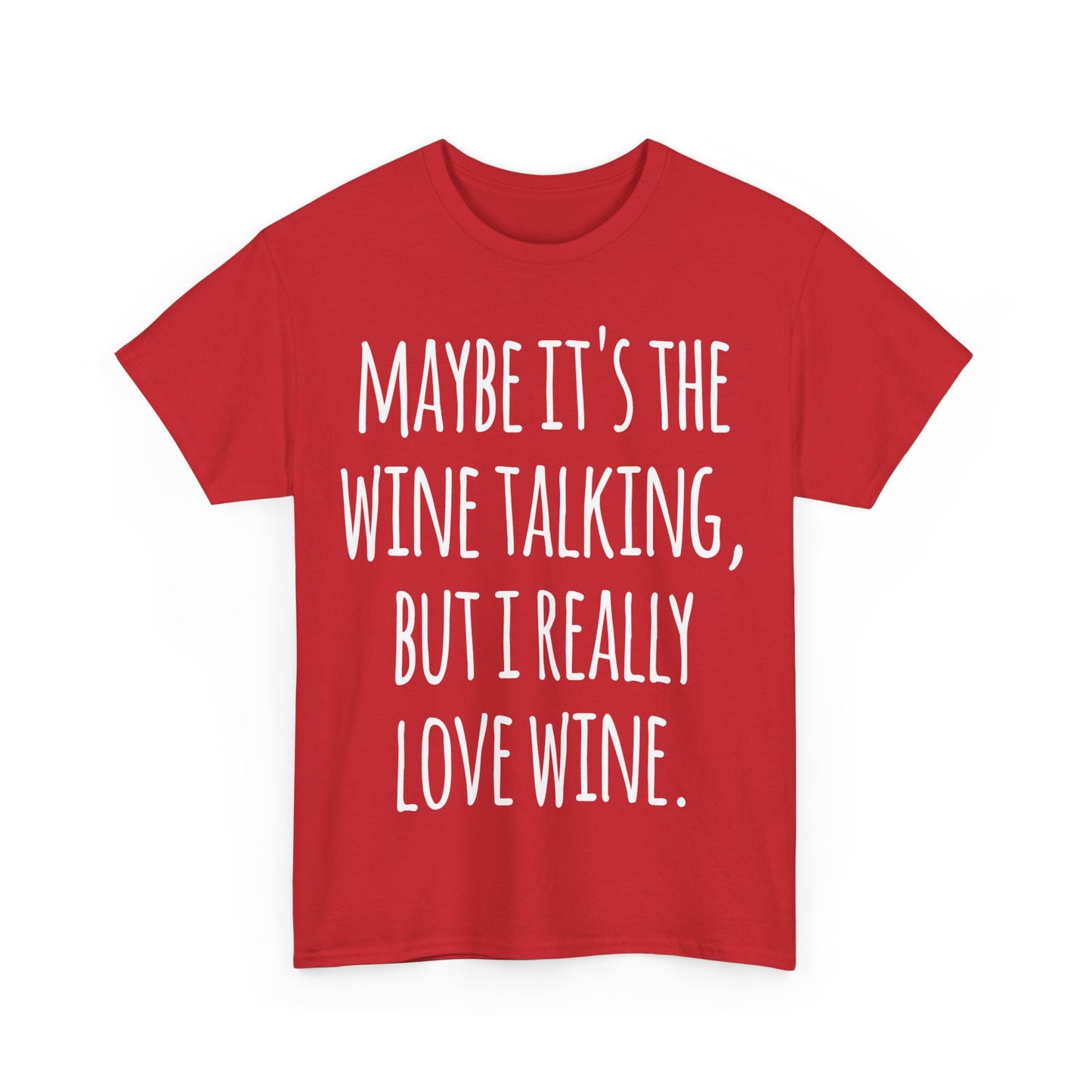 Maybe Its the Wine Talking But I Really Love Wine Unisex Graphic T-Shirt, Sizes S-5XL