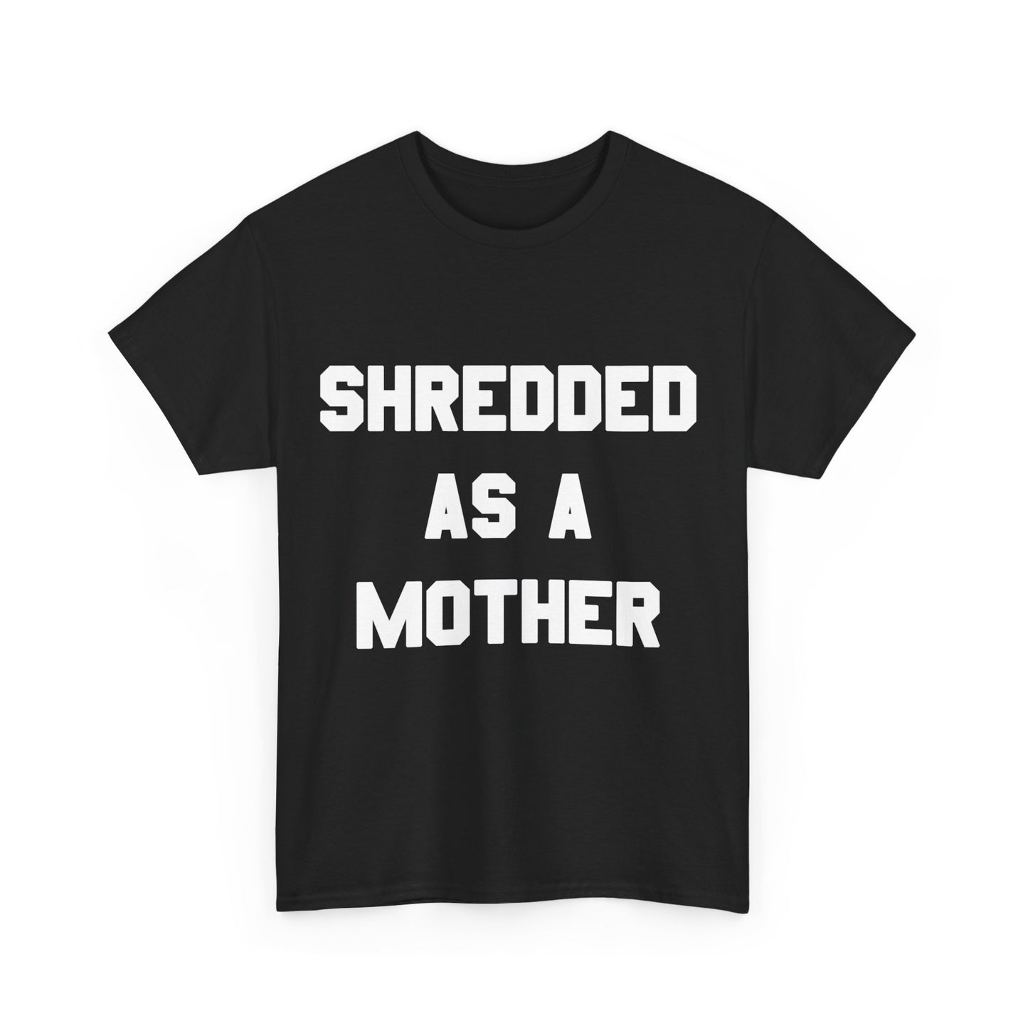 Shredded As A Mother Unisex Graphic T-Shirt, Sizes S-5XL