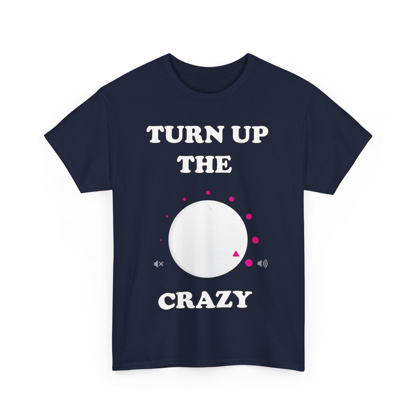 Turn Up The Crazy Funny Sarcastic Unisex Graphic T-Shirt, Sizes S-5XL