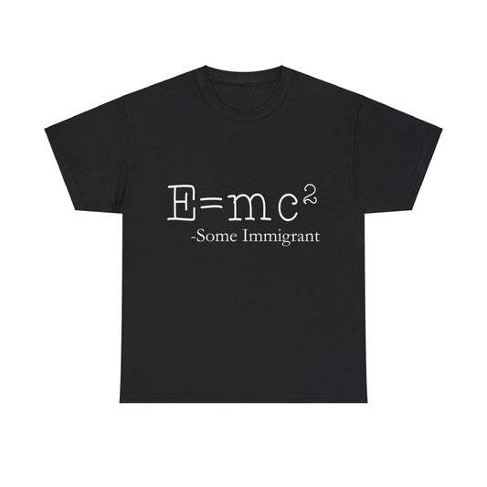 E=Mc2 Some Immigrant Unisex Graphic T-Shirt, Sizes S-5XL