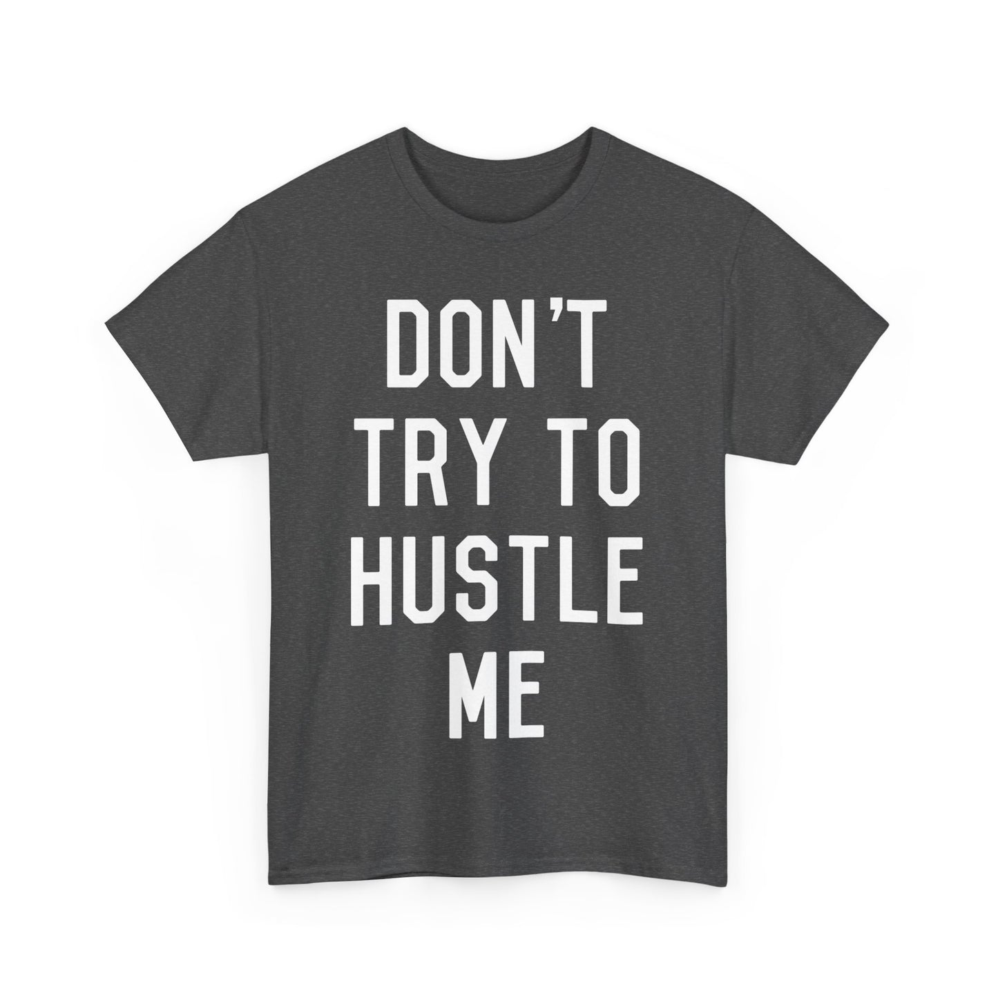 Don't Try to Hustle Me Unisex Graphic T-Shirt, Sizes S-5XL