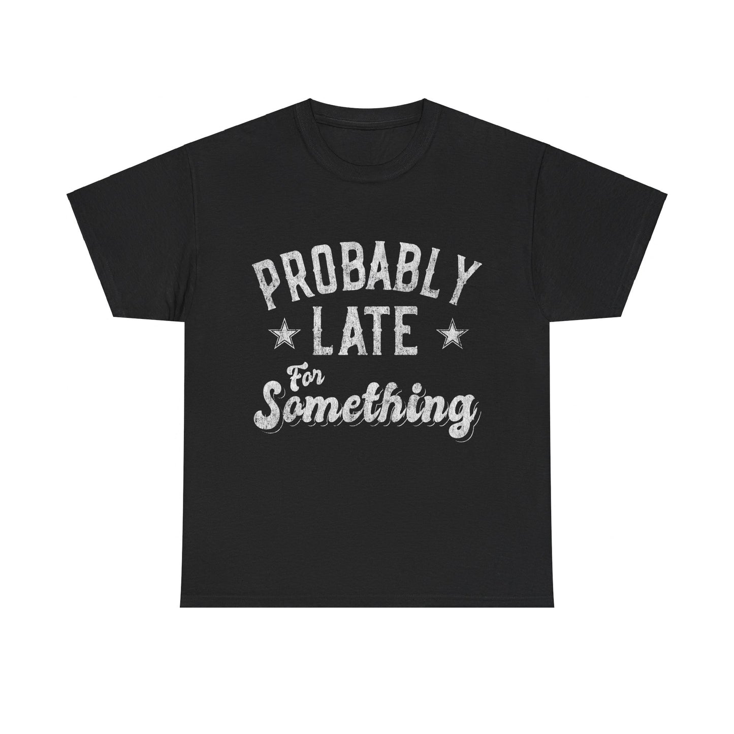 Probably Late for Something Funny Unisex Graphic T-Shirt, Sizes S-5XL