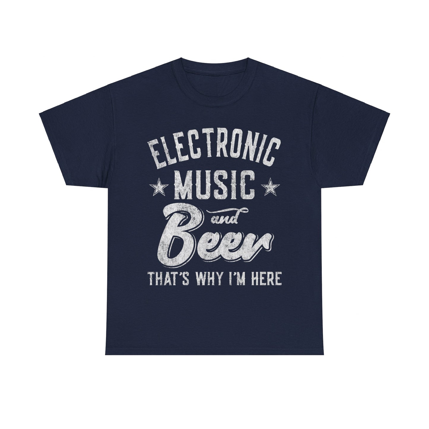 Electronic Music and Beer That's Why I'm Here Unisex Graphic T-Shirt, Sizes S-5XL