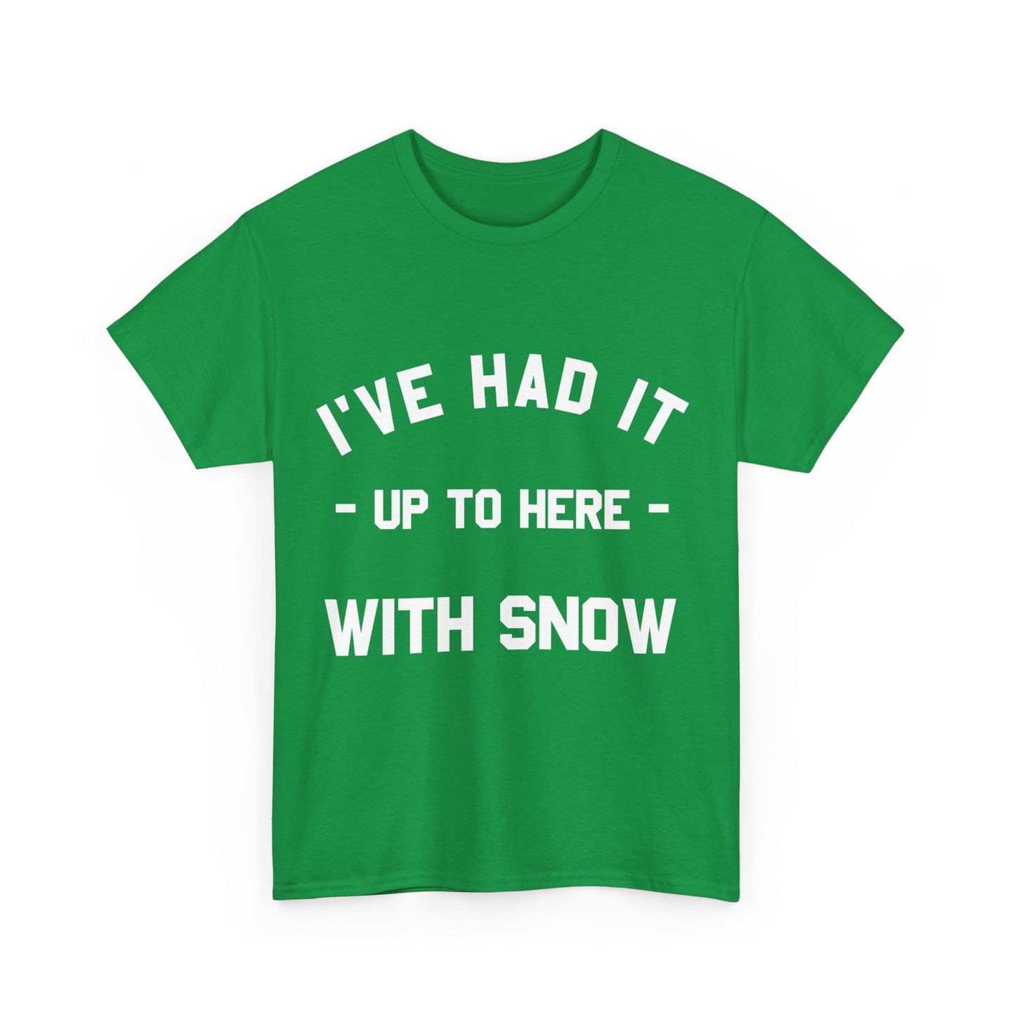 I've Had It Up To Here With Snow Unisex Graphic T-Shirt, Sizes S-5XL