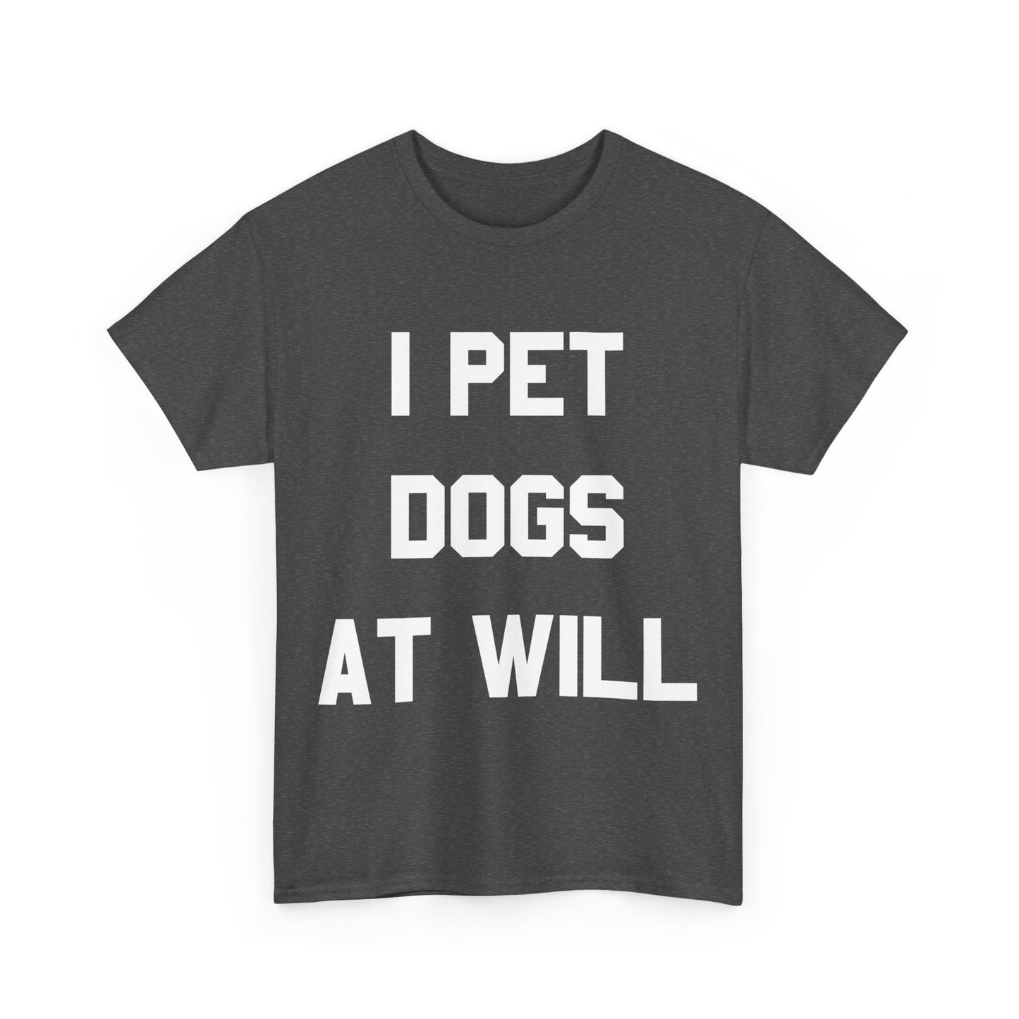 I Pet Dogs At Will Unisex Graphic T-Shirt, Sizes S-5XL