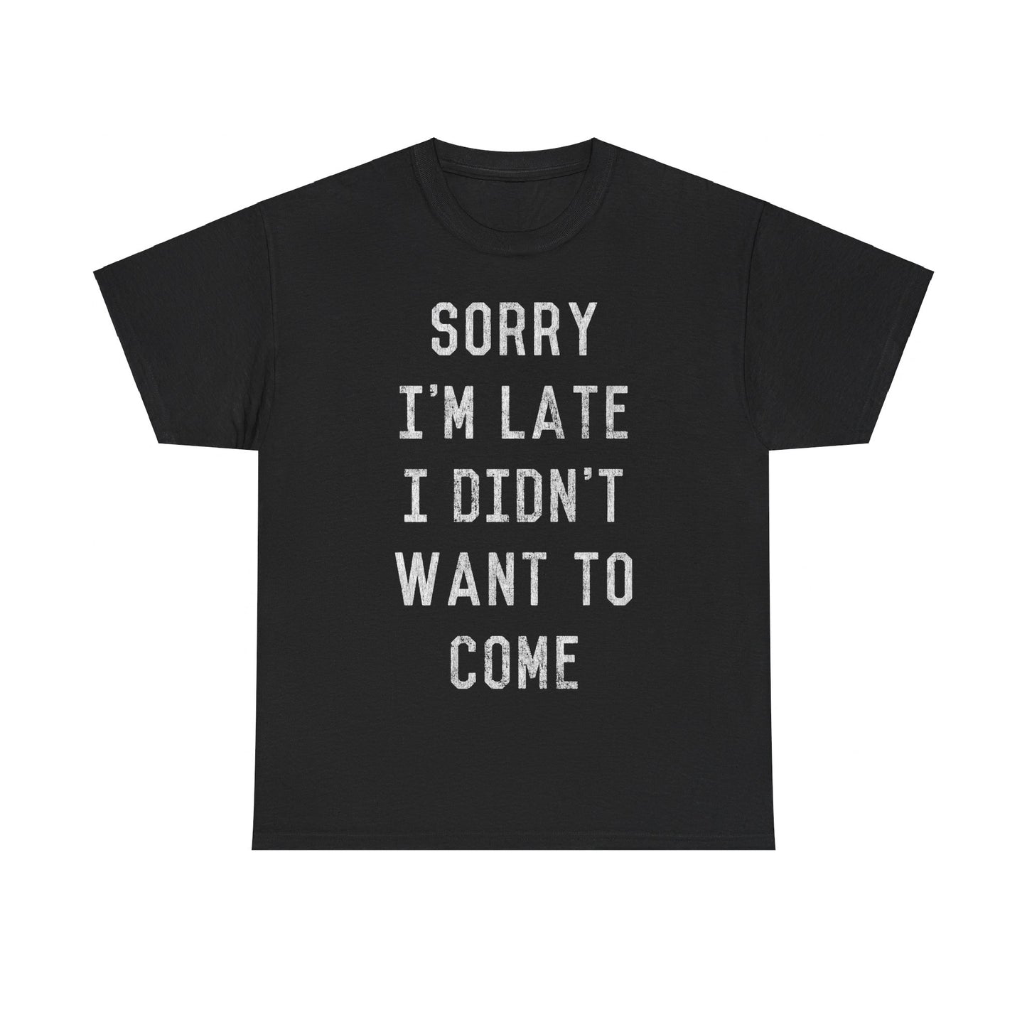 Sorry I'm Late I Didn't Want to Come Unisex Graphic T-Shirt, Sizes S-5XL