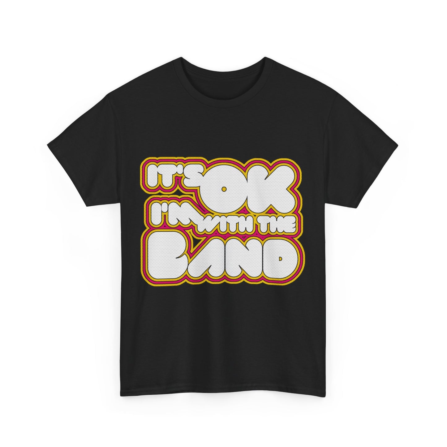 It's Ok I'm With The Band Unisex Graphic T-Shirt, Sizes S-5XL