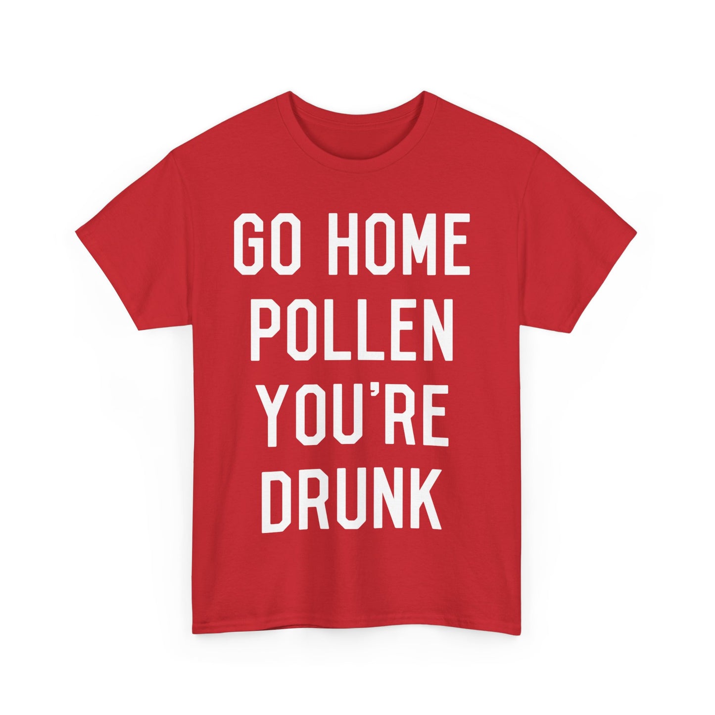 Go Home Pollen You're Drunk Allergy Season Unisex Graphic T-Shirt, Sizes S-5XL