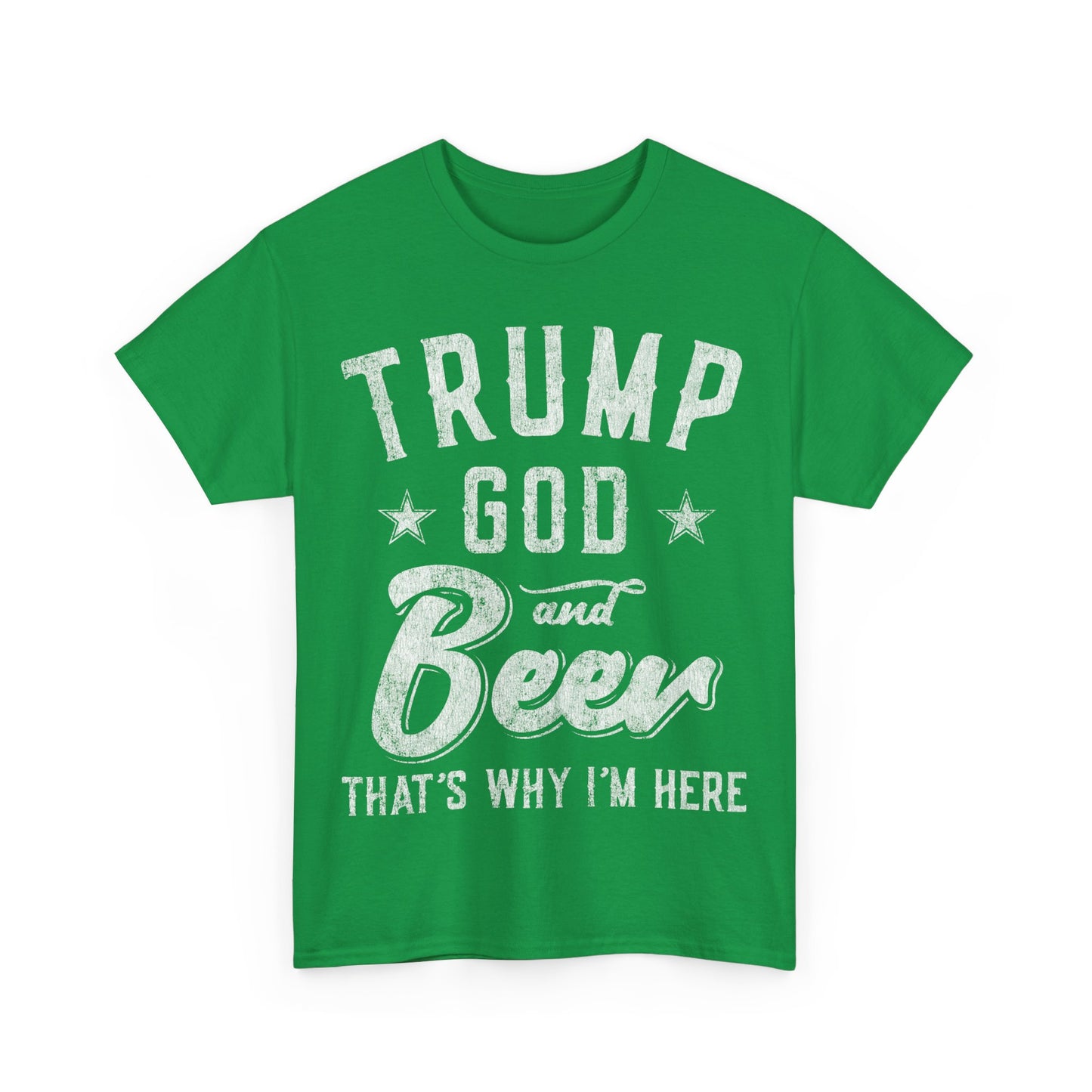 Trump God and Beer That's Why I'm Here Unisex Graphic T-Shirt, Sizes S-5XL