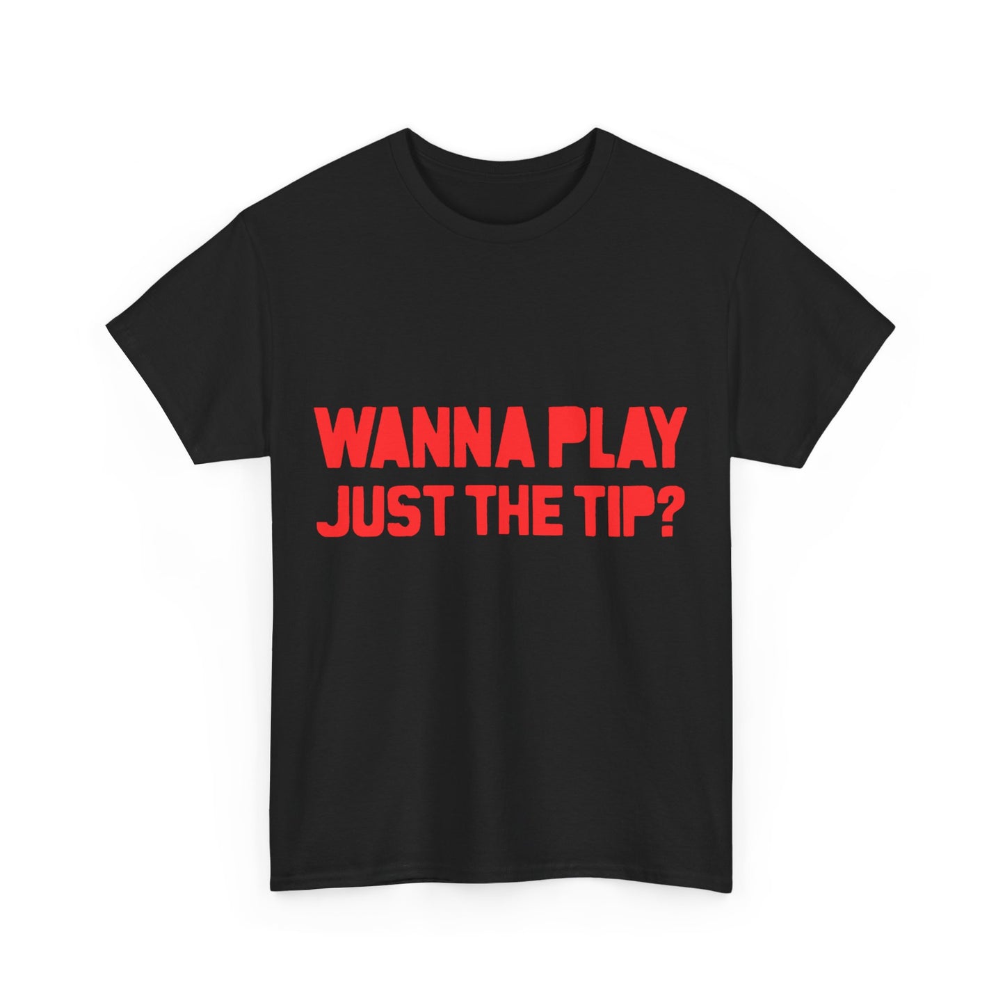 Wanna Play Just The Tip Unisex Graphic T-Shirt, Sizes S-5XL