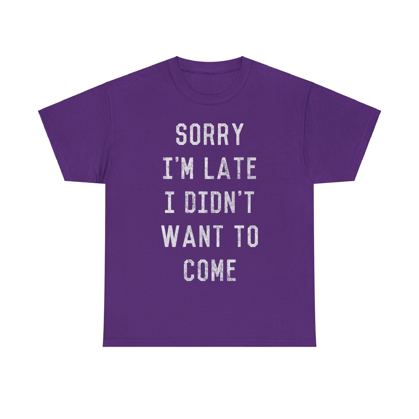 Sorry I'm Late I Didn't Want to Come Unisex Graphic T-Shirt, Sizes S-5XL