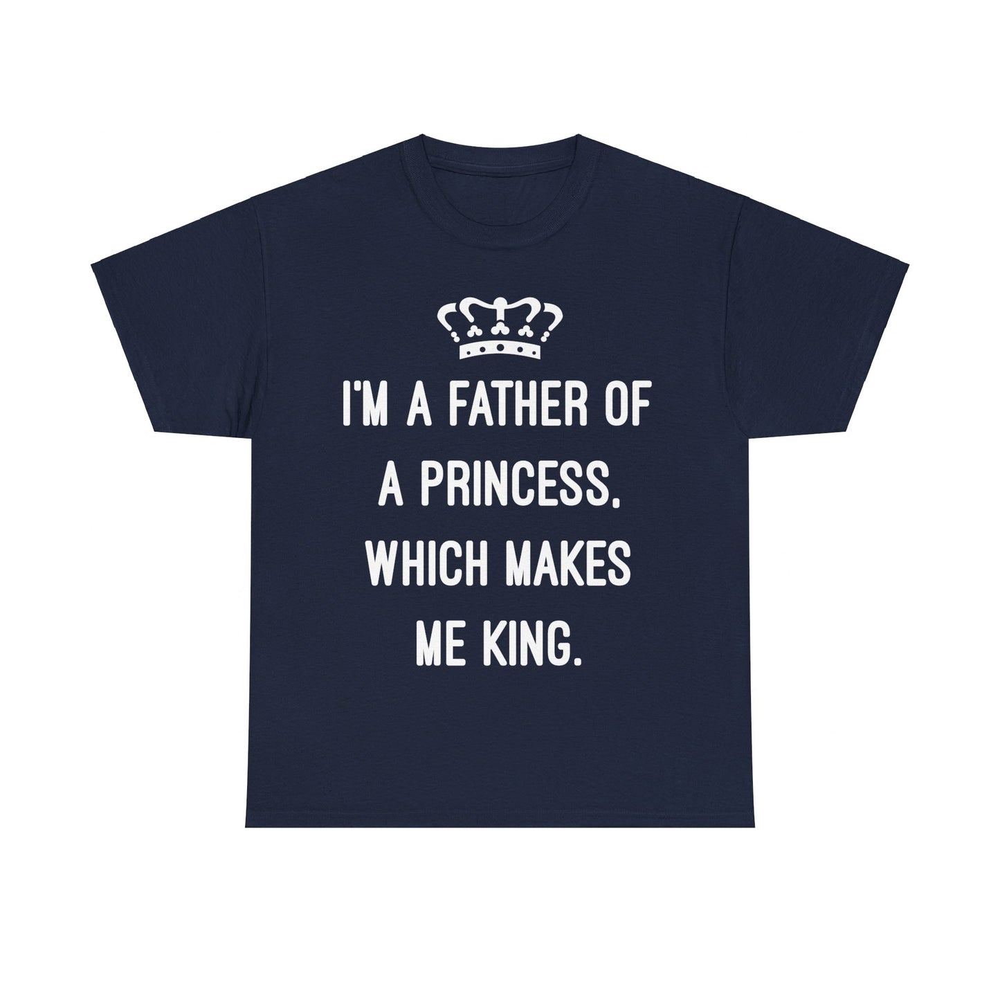 I'm A Father Of A Princess Which Makes Me King Unisex Graphic T-Shirt, Sizes S-5XL