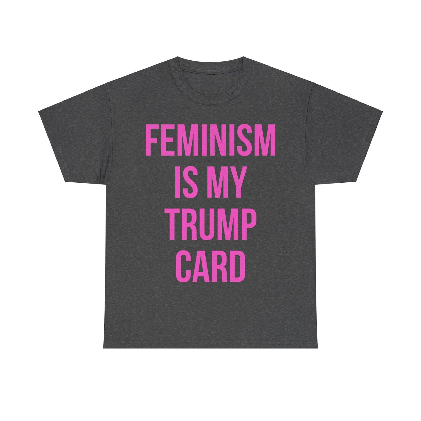 Feminism Is My Trump Card Unisex Graphic T-Shirt, Sizes S-5XL