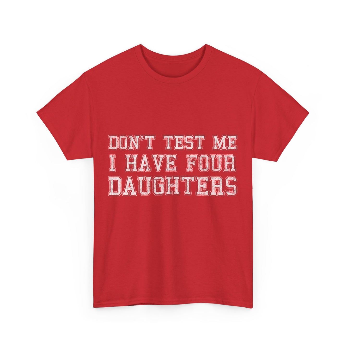 Don't Test Me I Have Four Daughters Unisex Graphic T-Shirt, Sizes S-5XL