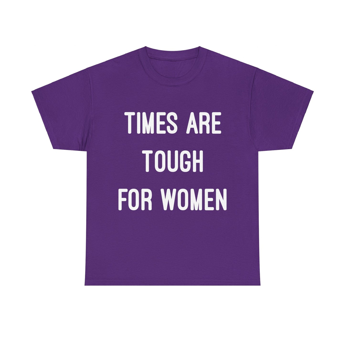 Times Are Tough For Women Unisex Graphic T-Shirt, Sizes S-5XL