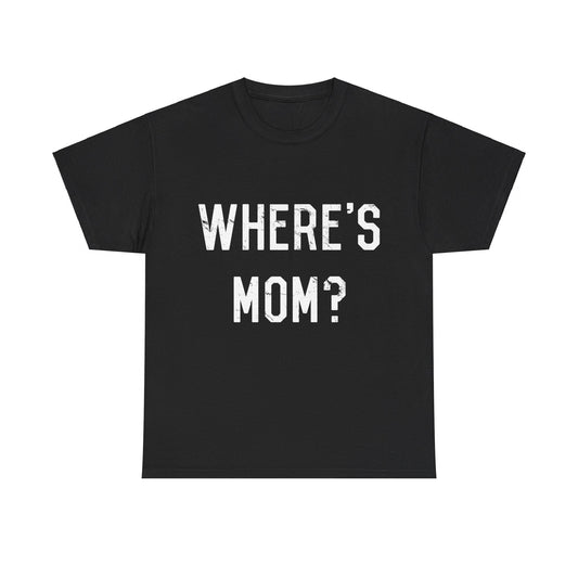 Where's Mom Unisex Graphic T-Shirt, Sizes S-5XL