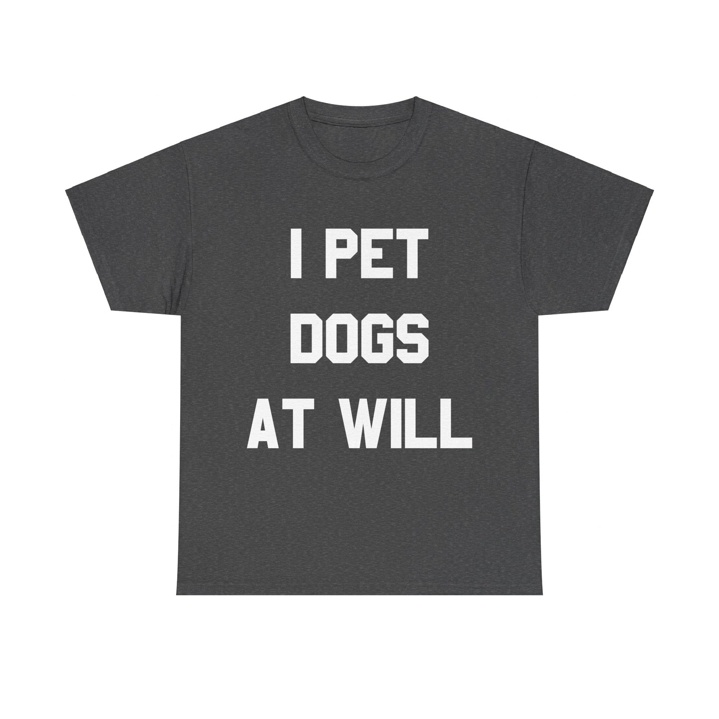 I Pet Dogs At Will Unisex Graphic T-Shirt, Sizes S-5XL