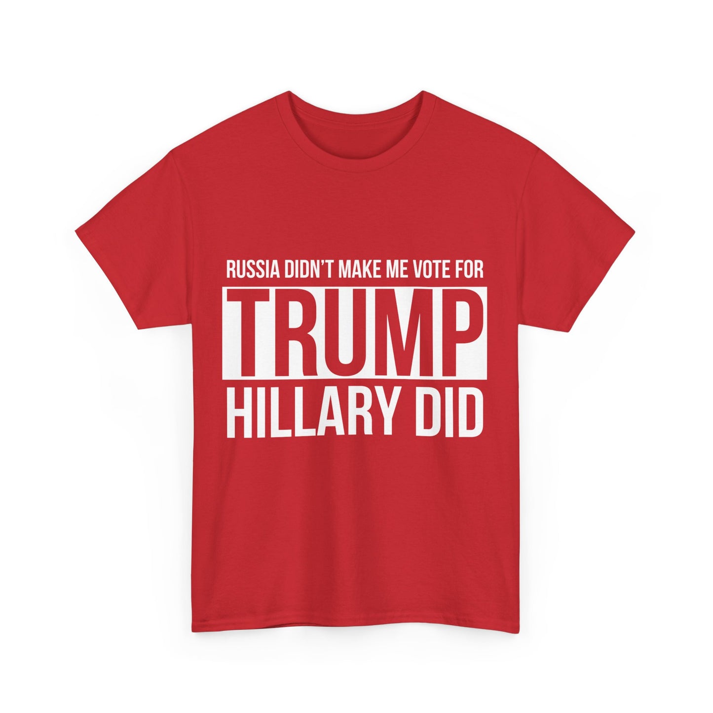 Russia Didn't Make Me Vote For Trump Hillary Did Unisex Graphic T-Shirt, Sizes S-5XL