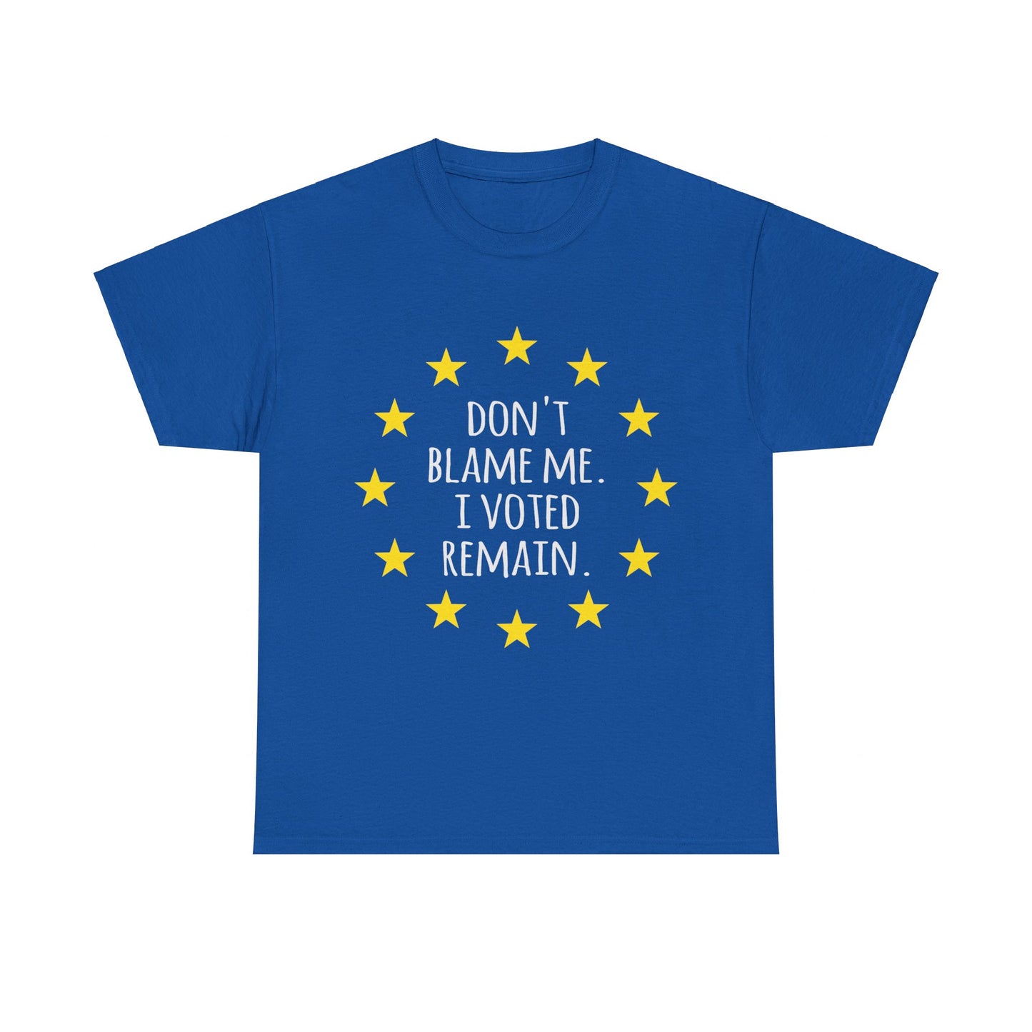 Don't Blame Me I Voted Remain EU Unisex Graphic T-Shirt, Sizes S-5XL