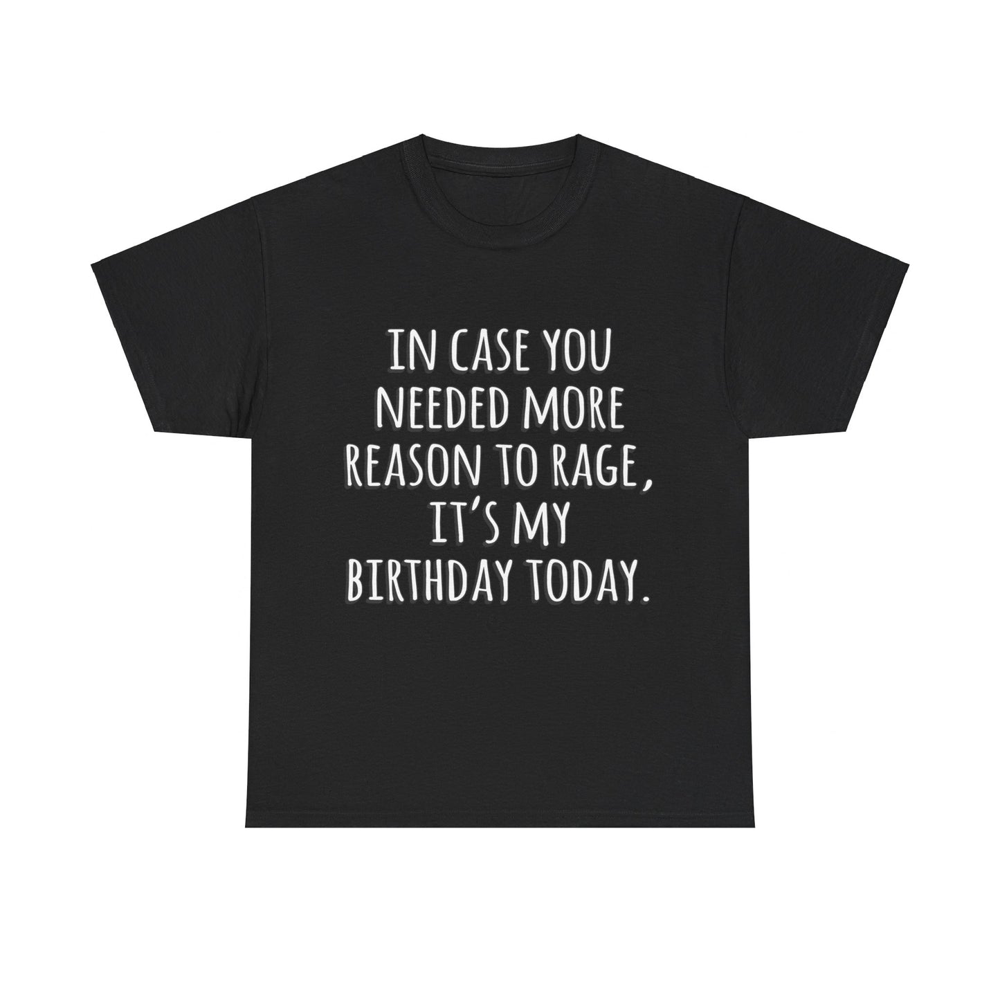 In Case You Needed More Reason To Rage It's My Birthday Unisex Graphic T-Shirt, Sizes S-5XL