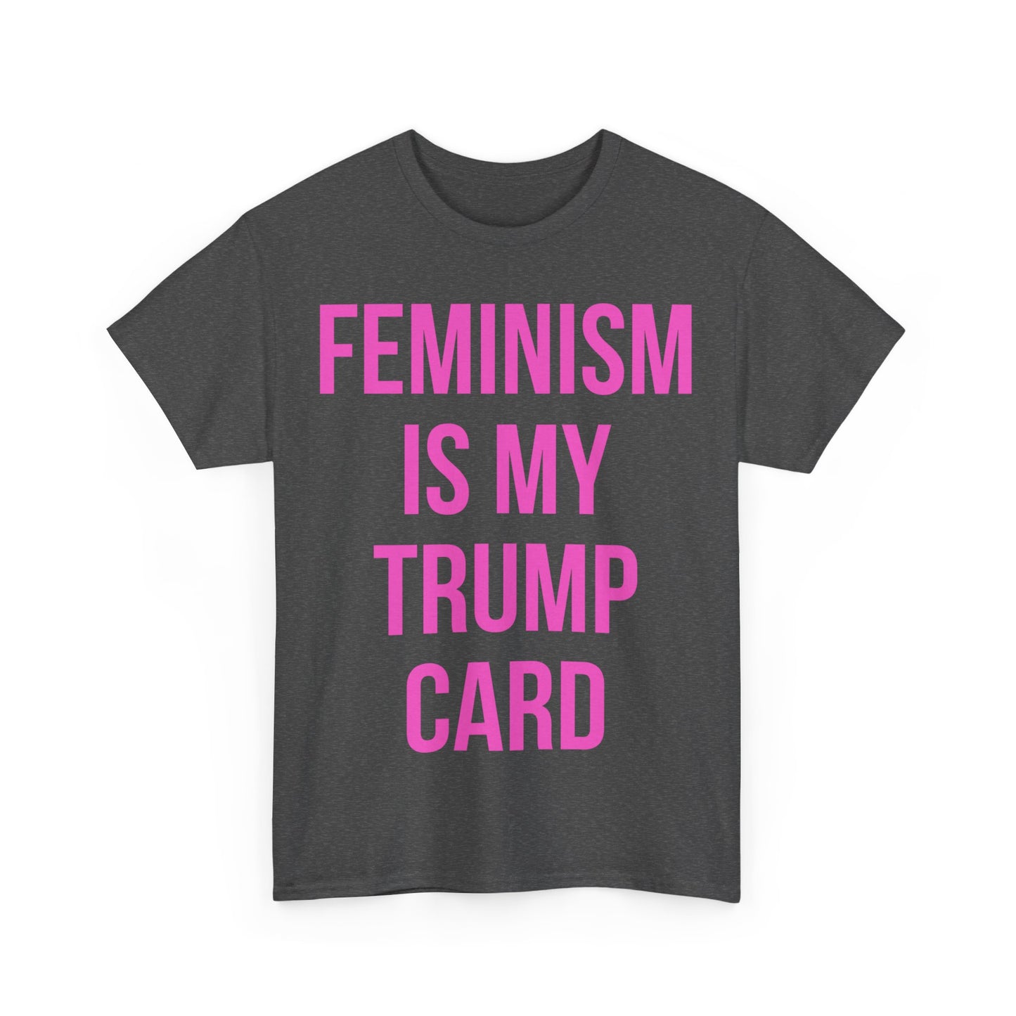 Feminism Is My Trump Card Unisex Graphic T-Shirt, Sizes S-5XL