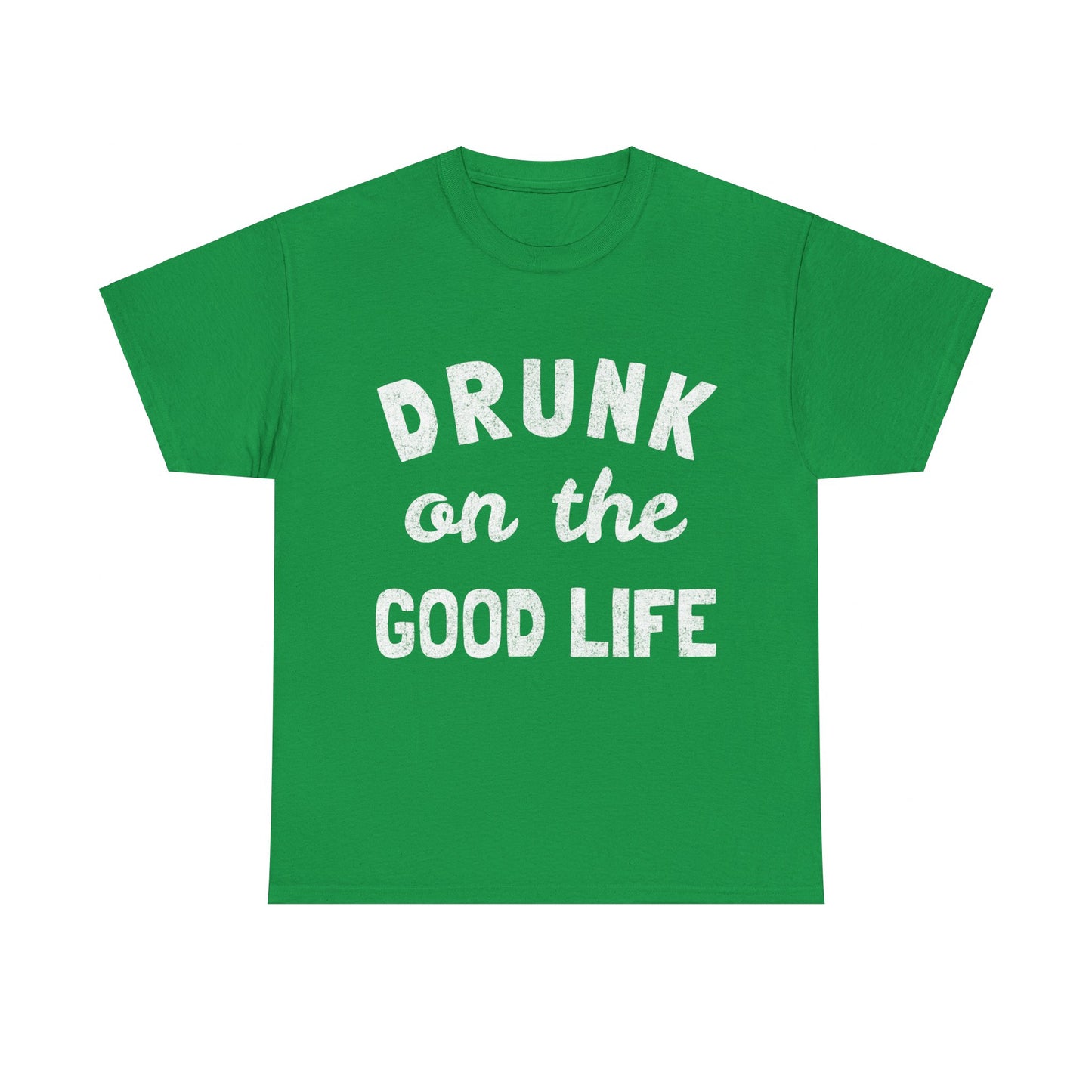 Drunk On The Good Life Unisex Graphic T-Shirt, Sizes S-5XL