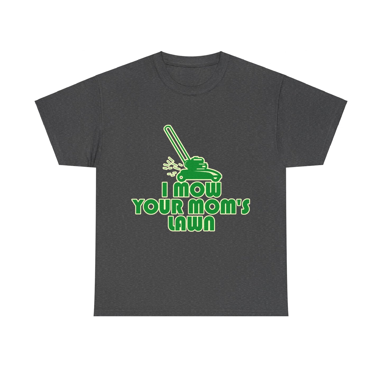 I Mow Your Moms Lawn Unisex Graphic T-Shirt, Sizes S-5XL