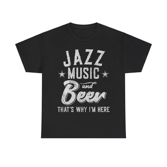 Jazz Music and Beer That's Why I'm Here Unisex Graphic T-Shirt, Sizes S-5XL