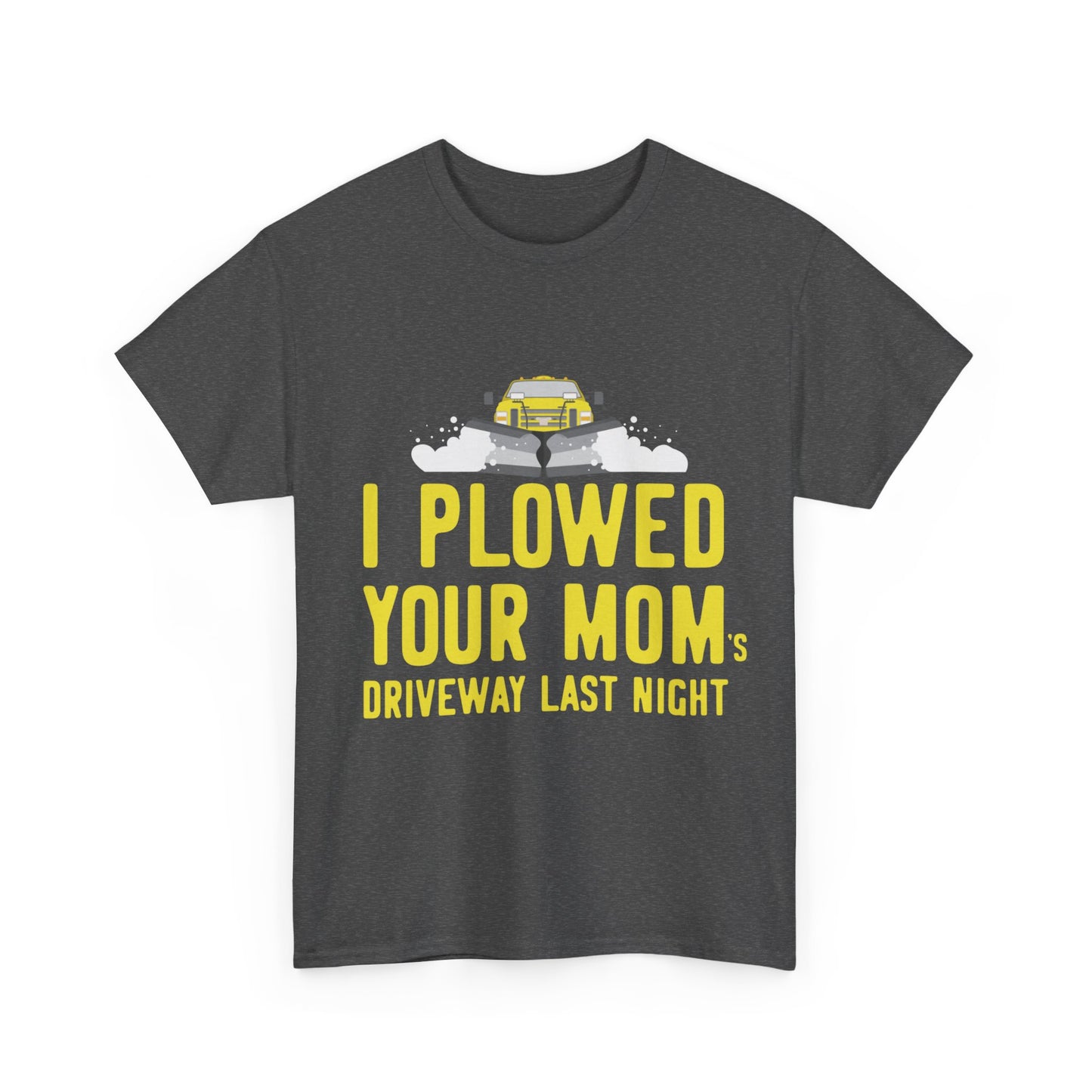 I Plowed Your Mom's Driveway Plow Truck Unisex Graphic T-Shirt, Sizes S-5XL