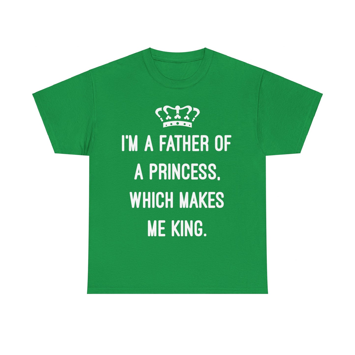 I'm A Father Of A Princess Which Makes Me King Unisex Graphic T-Shirt, Sizes S-5XL