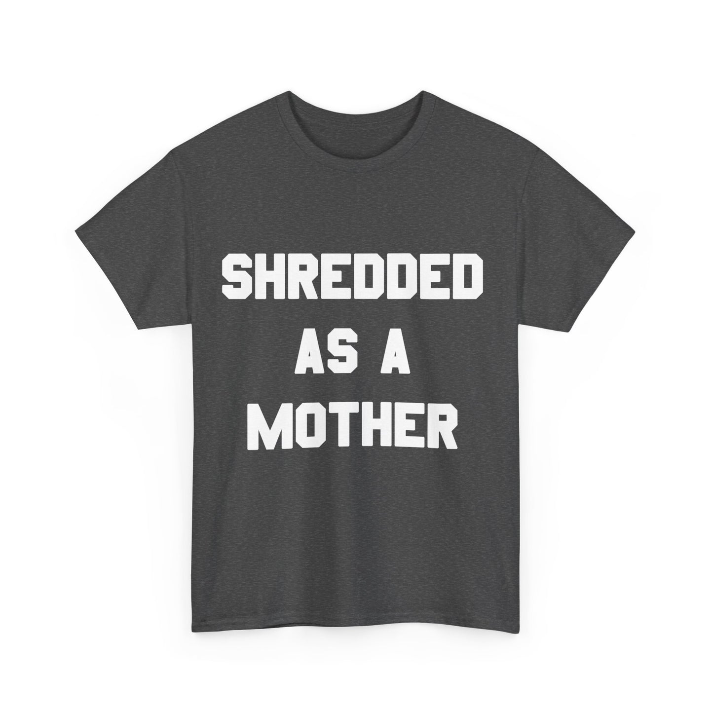 Shredded As A Mother Unisex Graphic T-Shirt, Sizes S-5XL