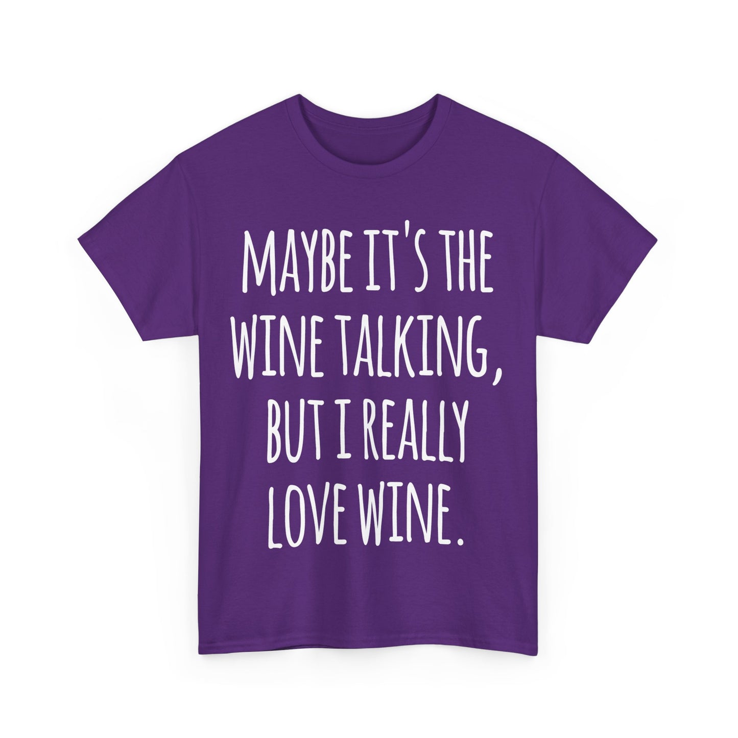 Maybe Its the Wine Talking But I Really Love Wine Unisex Graphic T-Shirt, Sizes S-5XL