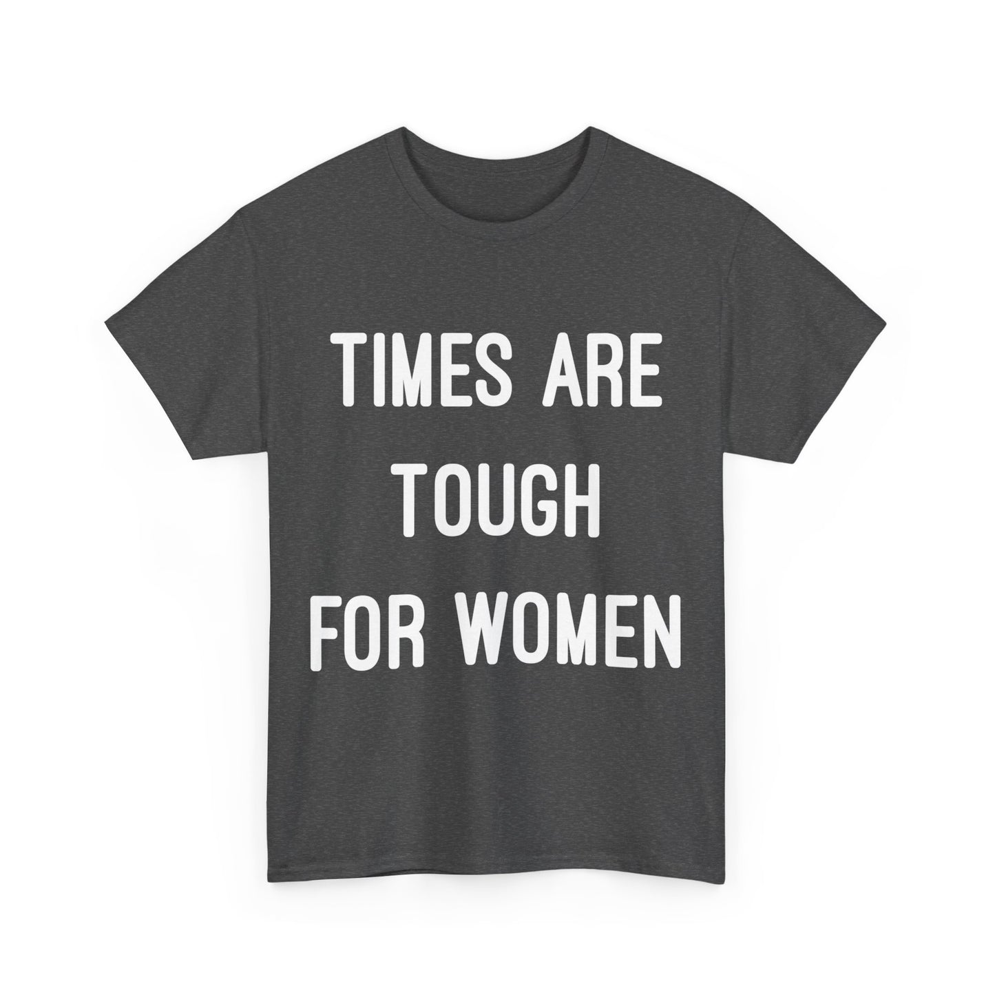 Times Are Tough For Women Unisex Graphic T-Shirt, Sizes S-5XL