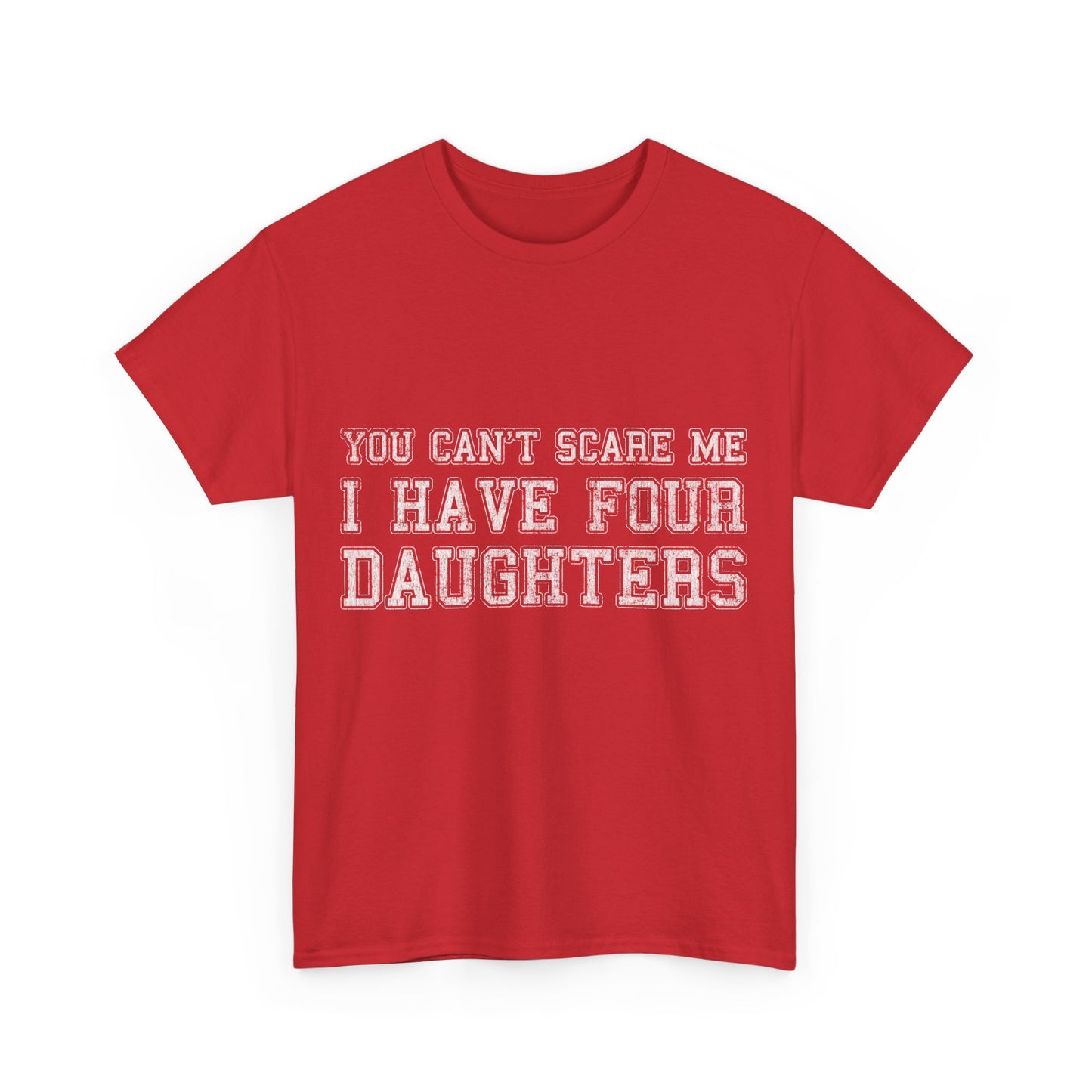 You Can't Scare Me I Have Four Daughters Unisex Graphic T-Shirt, Sizes S-5XL