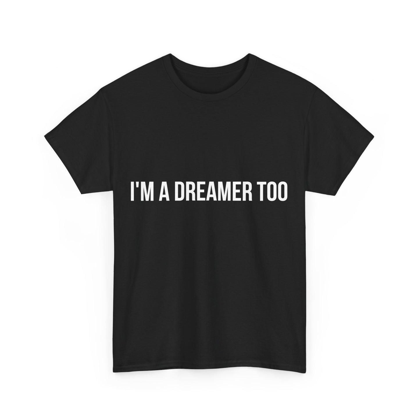 I'm A Dreamer Too Unisex Graphic T-Shirt, Sizes S-5XL