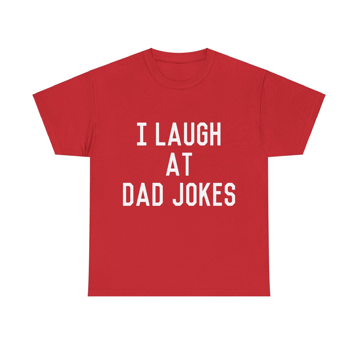 I Laugh At Dad Jokes Unisex Graphic T-Shirt, Sizes S-5XL