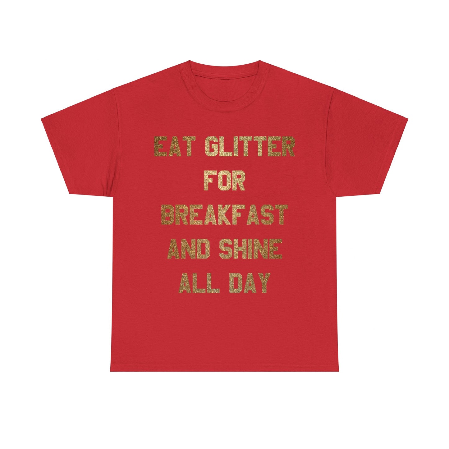 Eat Glitter And Shine All Day Unisex Graphic T-Shirt, Sizes S-5XL