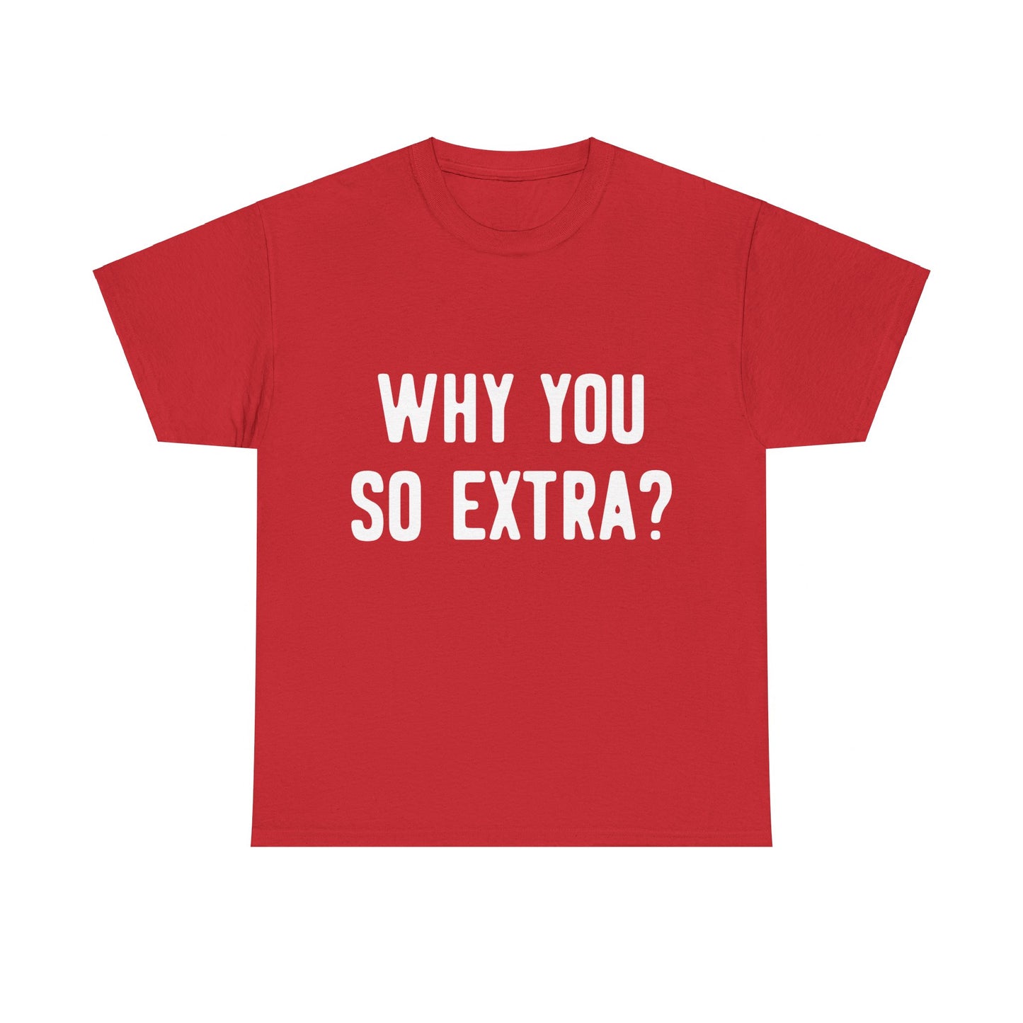 Why You So Extra Unisex Graphic T-Shirt, Sizes S-5XL