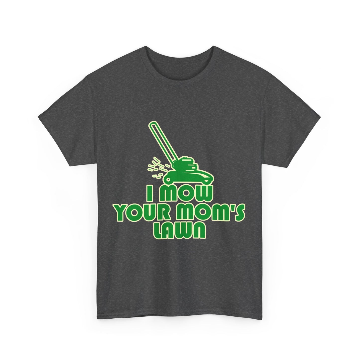 I Mow Your Moms Lawn Unisex Graphic T-Shirt, Sizes S-5XL