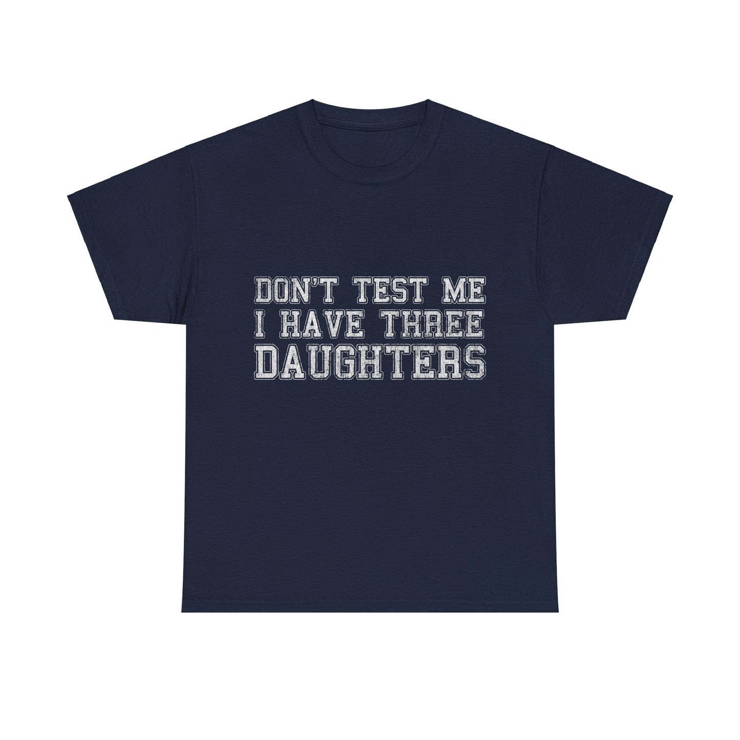 Don't Test Me I Have Three Daughters Unisex Graphic T-Shirt, Sizes S-5XL