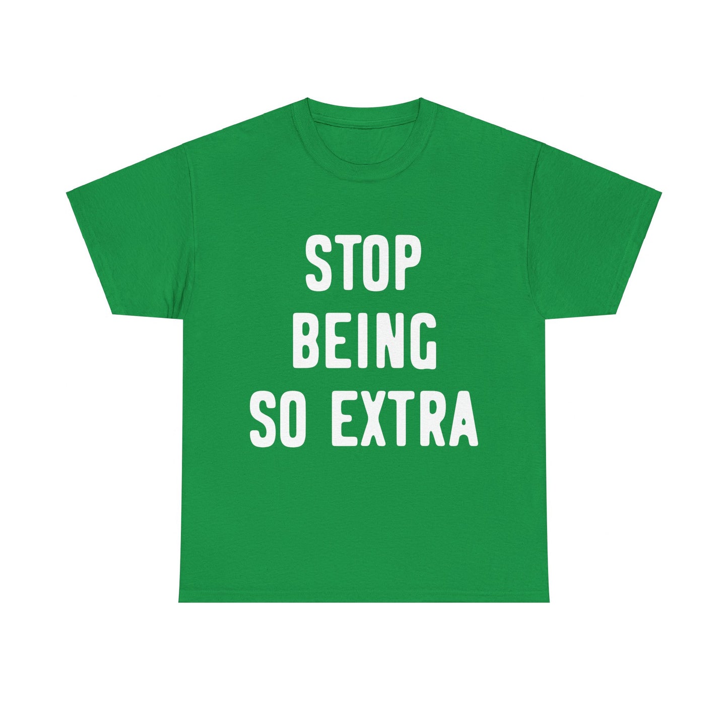 Stop Being So Extra Unisex Graphic T-Shirt, Sizes S-5XL