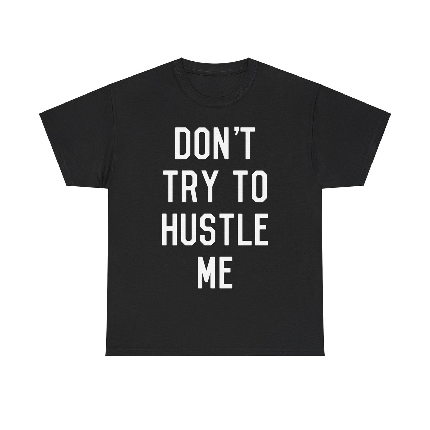 Don't Try to Hustle Me Unisex Graphic T-Shirt, Sizes S-5XL