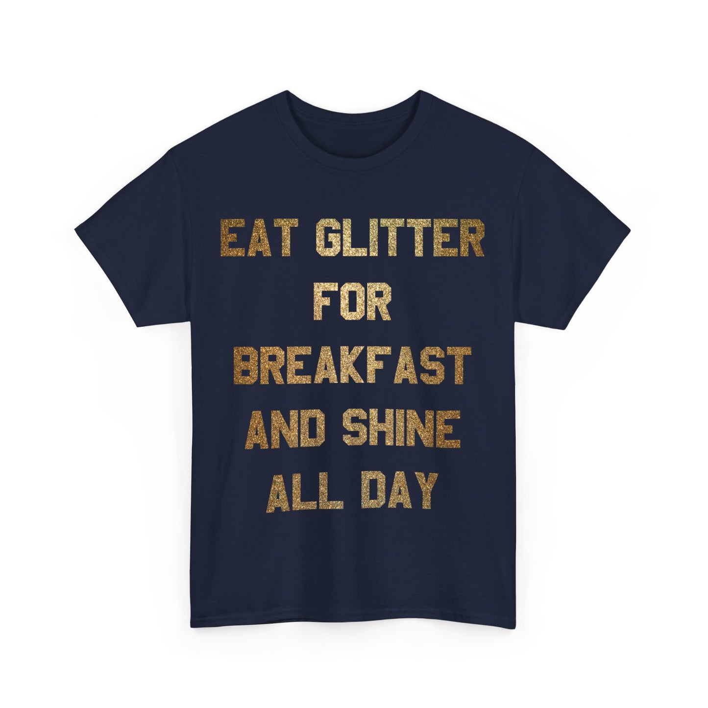 Eat Glitter And Shine All Day Unisex Graphic T-Shirt, Sizes S-5XL