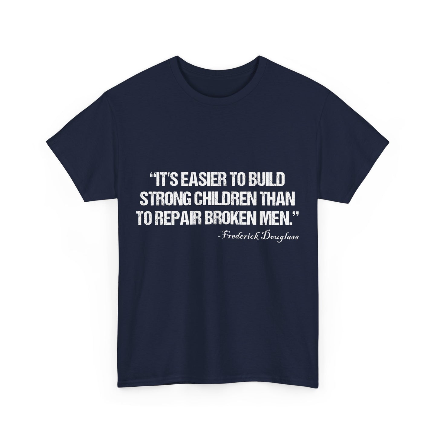 It's Easier To Build Strong Children Than To Repair Broken Men Unisex Graphic T-Shirt, Sizes S-5XL