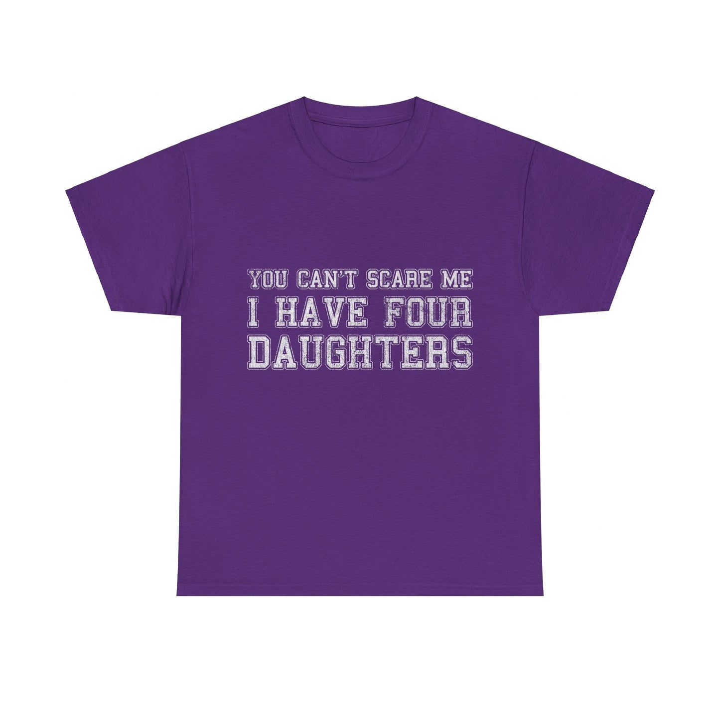 You Can't Scare Me I Have Four Daughters Unisex Graphic T-Shirt, Sizes S-5XL